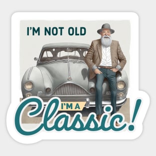 I’m not old I’m a classic Sticker